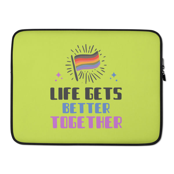 Lime green laptop sleeve with a rainbow flag and “LIFE GETS BETTER TOGETHER” text