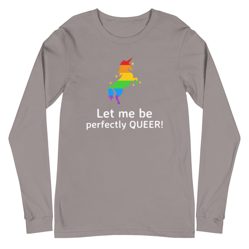 Front view of a gray long-sleeve shirt with a rainbow unicorn and “Let me be perfectly QUEER!”