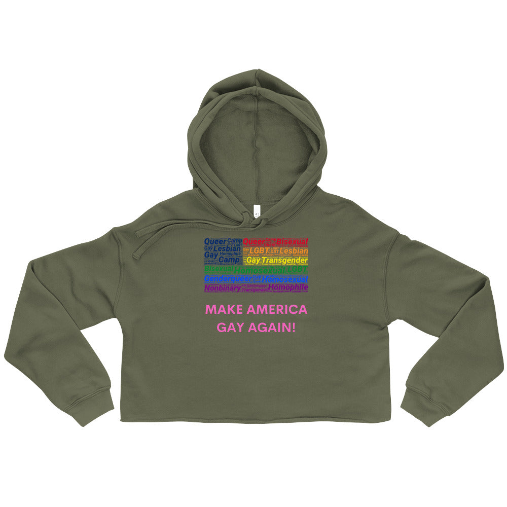 Front view of an olive green cropped hoodie with colorful LGBTQ+ words and pink “MAKE AMERICA GAY AGAIN!” text