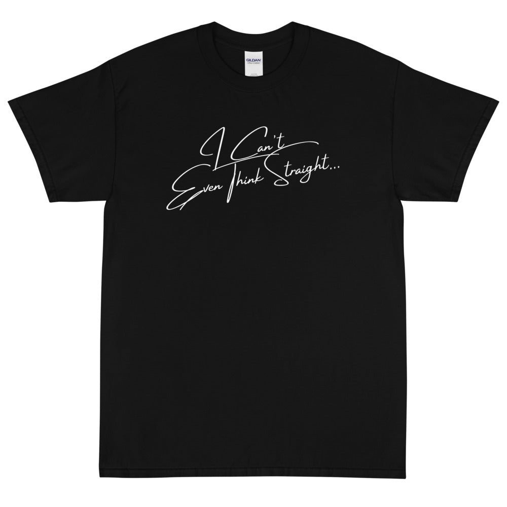 Black I Can't Even Think Straight T-Shirt by Queer In The World Originals sold by Queer In The World: The Shop - LGBT Merch Fashion