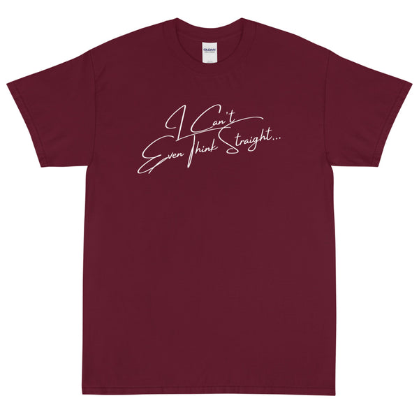 Maroon I Can't Even Think Straight T-Shirt by Queer In The World Originals sold by Queer In The World: The Shop - LGBT Merch Fashion