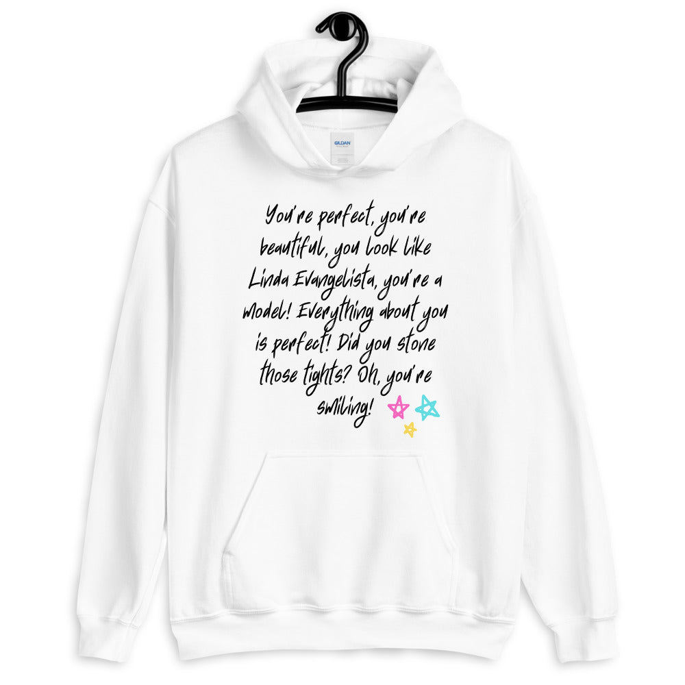 White hoodie printed with “You’re perfect, you’re beautiful, you look like Linda Evangelista”
