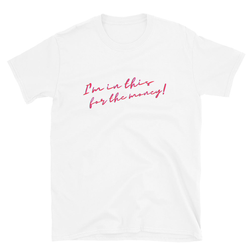 White T-shirt with pink and blue script reading “I'm in this for the money!”