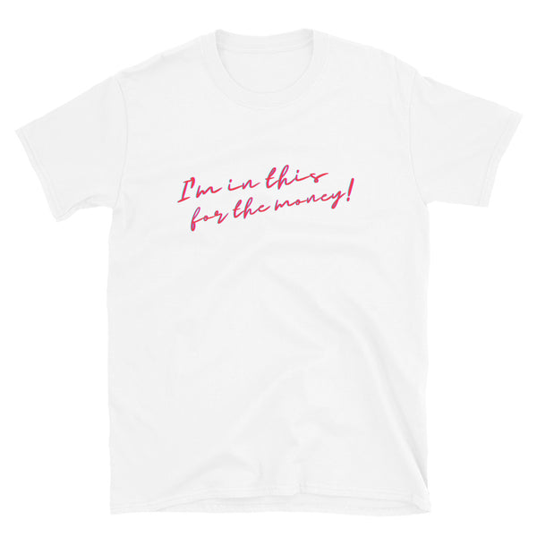 White I'm In This For The Money T-Shirt by Queer In The World Originals sold by Queer In The World: The Shop - LGBT Merch Fashion
