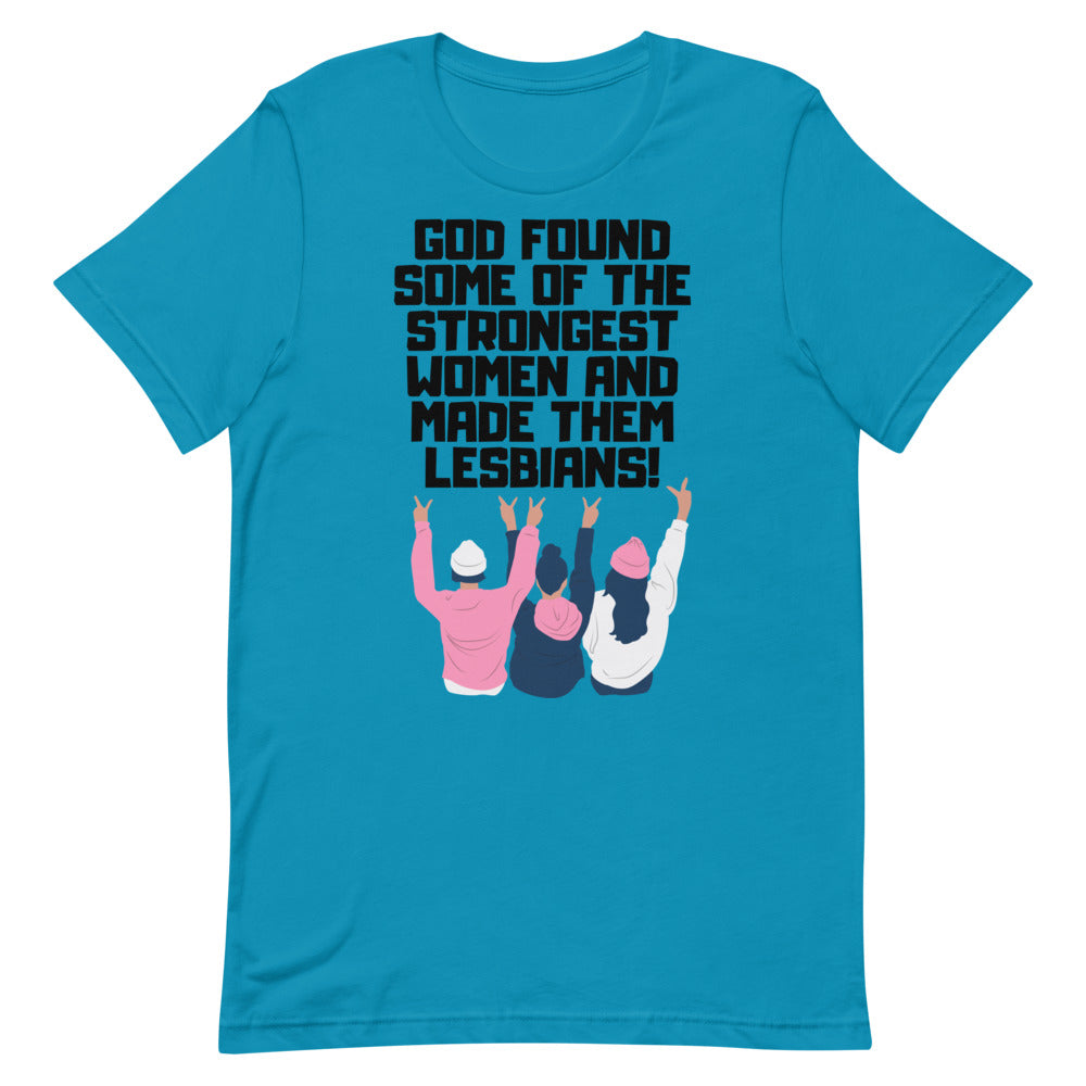Turquoise T-shirt reading “God Found Some of the Strongest Women and Made Them Lesbians!”
