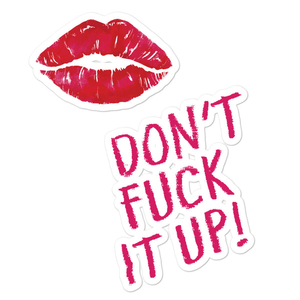Red lips and pink “DON’T FUCK IT UP!” bubble-free stickers on white