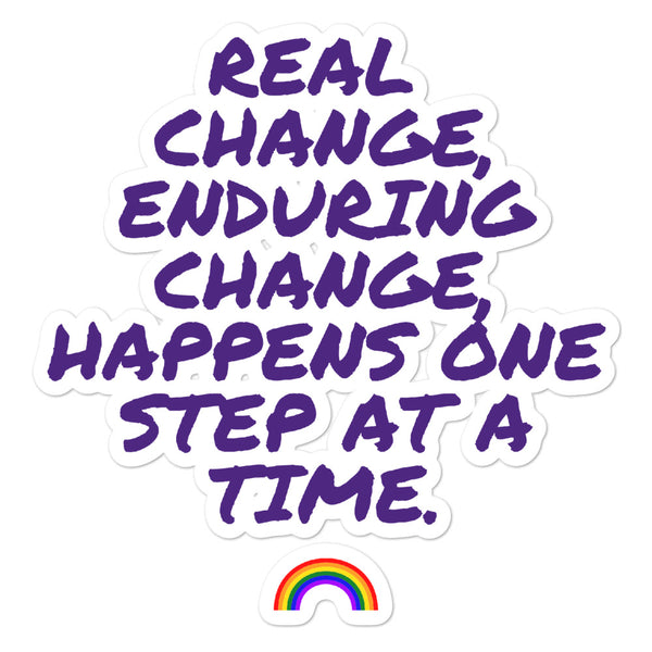  Real Change, Enduring Change Bubble-Free Stickers by Queer In The World Originals sold by Queer In The World: The Shop - LGBT Merch Fashion