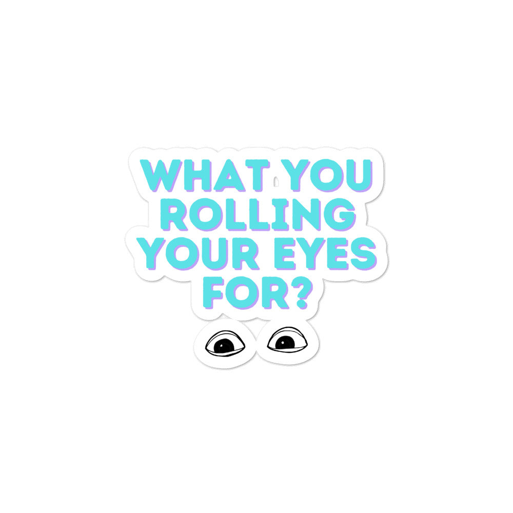  What You Rolling Your Eyes For? Bubble-Free Stickers by Queer In The World Originals sold by Queer In The World: The Shop - LGBT Merch Fashion