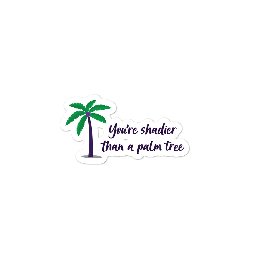  Shadier Than A Palm Tree Bubble-Free Stickers by Queer In The World Originals sold by Queer In The World: The Shop - LGBT Merch Fashion