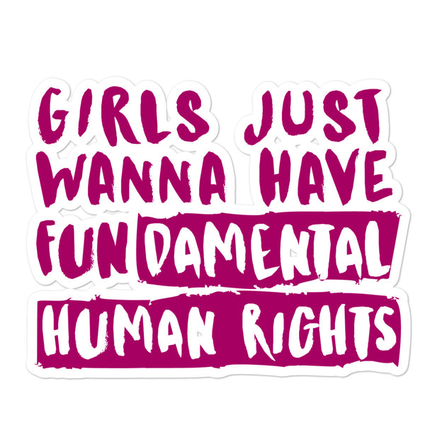 Magenta sticker reading “GIRLS JUST WANNA HAVE FUNDAMENTAL HUMAN RIGHTS”