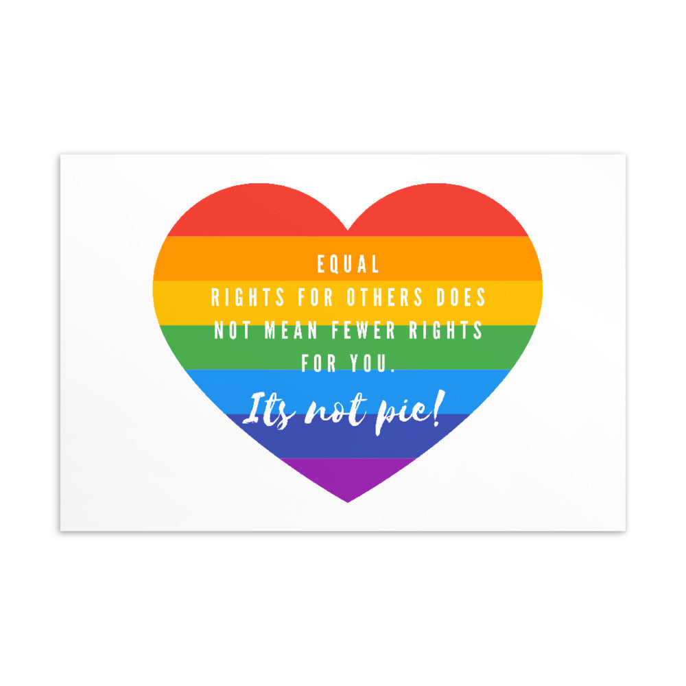 Rainbow heart postcard reading “Equal rights for others does not mean fewer rights for you. It’s not pie!”