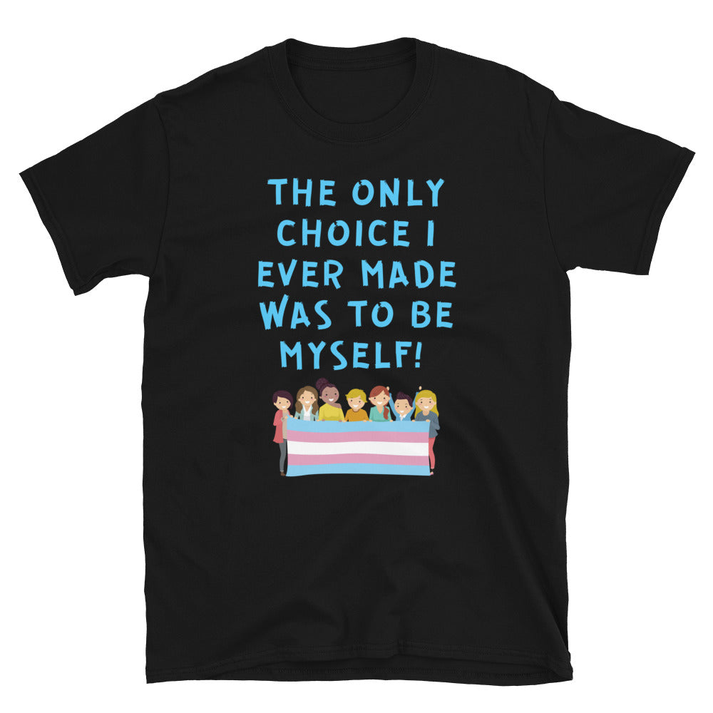 Black T-shirt with blue “THE ONLY CHOICE I EVER MADE WAS TO BE MYSELF!” text and trans pride flag graphic