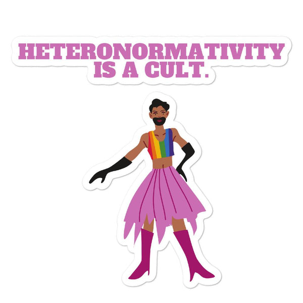Sticker reading “HETERONORMATIVITY IS A CULT.” above a colorful drag-inspired figure