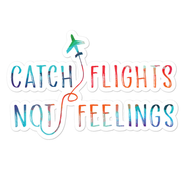 Bubble-free sticker reading “CATCH FLIGHTS NOT FEELINGS” with a colorful airplane and flight path