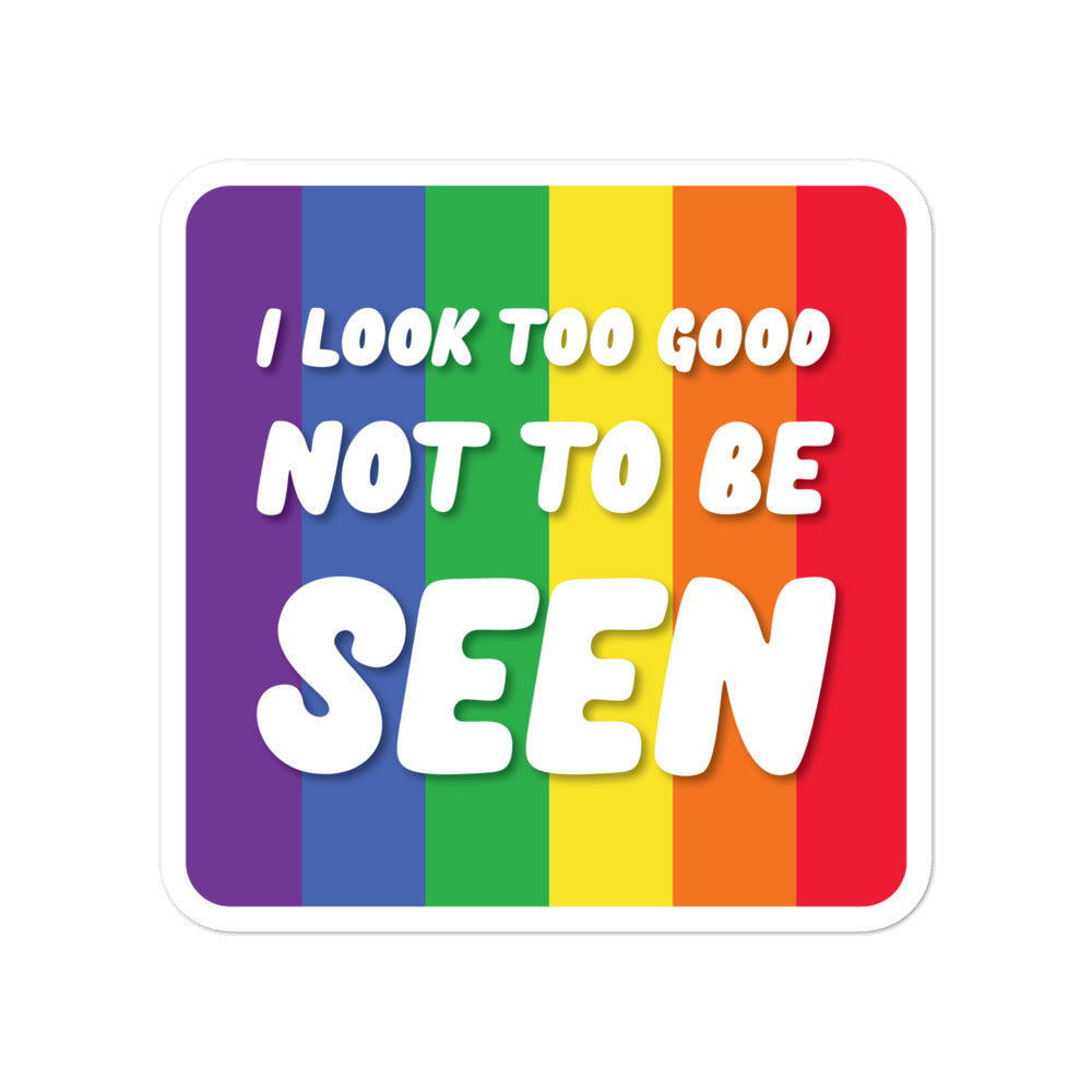 Rainbow-striped sticker reading “I LOOK TOO GOOD NOT TO BE SEEN”