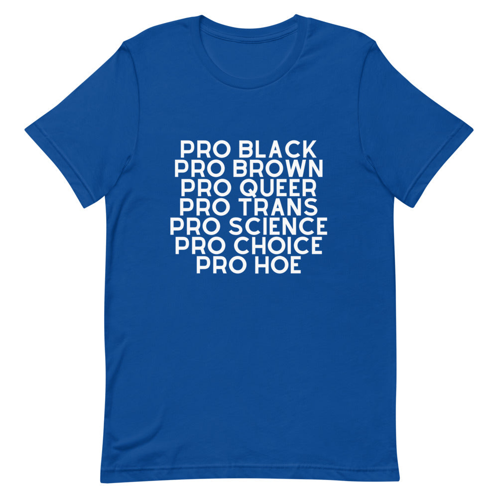 Blue T-shirt with white text reading “PRO BLACK PRO BROWN PRO QUEER PRO TRANS PRO SCIENCE PRO CHOICE PRO HOE”