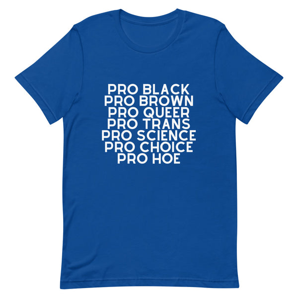 Blue T-shirt with white text reading “PRO BLACK PRO BROWN PRO QUEER PRO TRANS PRO SCIENCE PRO CHOICE PRO HOE”