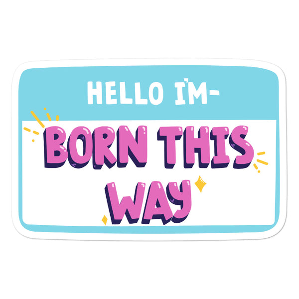 Bubble-free sticker reading “HELLO I'M—BORN THIS WAY” in pink, white, and blue