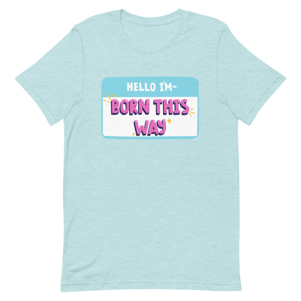 Heather Prism Ice Blue Hello I'm Born This Way T-Shirt by Queer In The World Originals sold by Queer In The World: The Shop - LGBT Merch Fashion