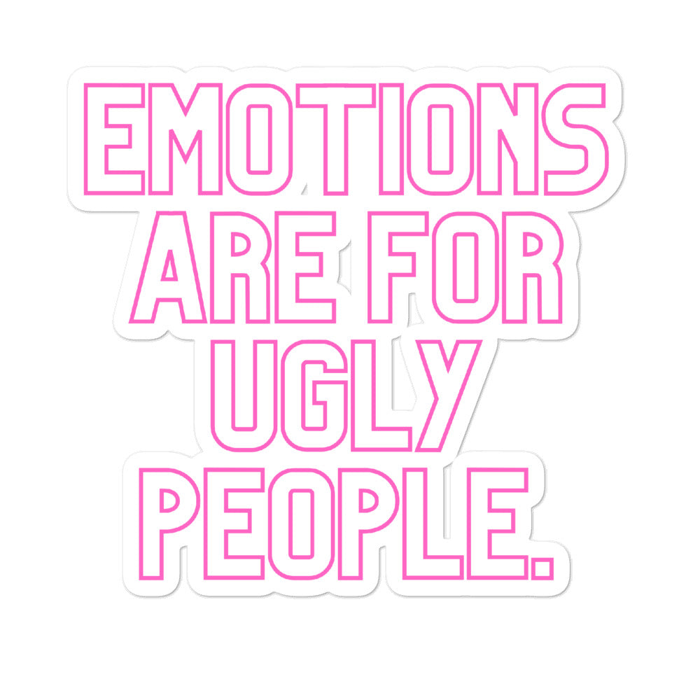 Bubble-free sticker reading “EMOTIONS ARE FOR UGLY PEOPLE” in pink outlined lettering