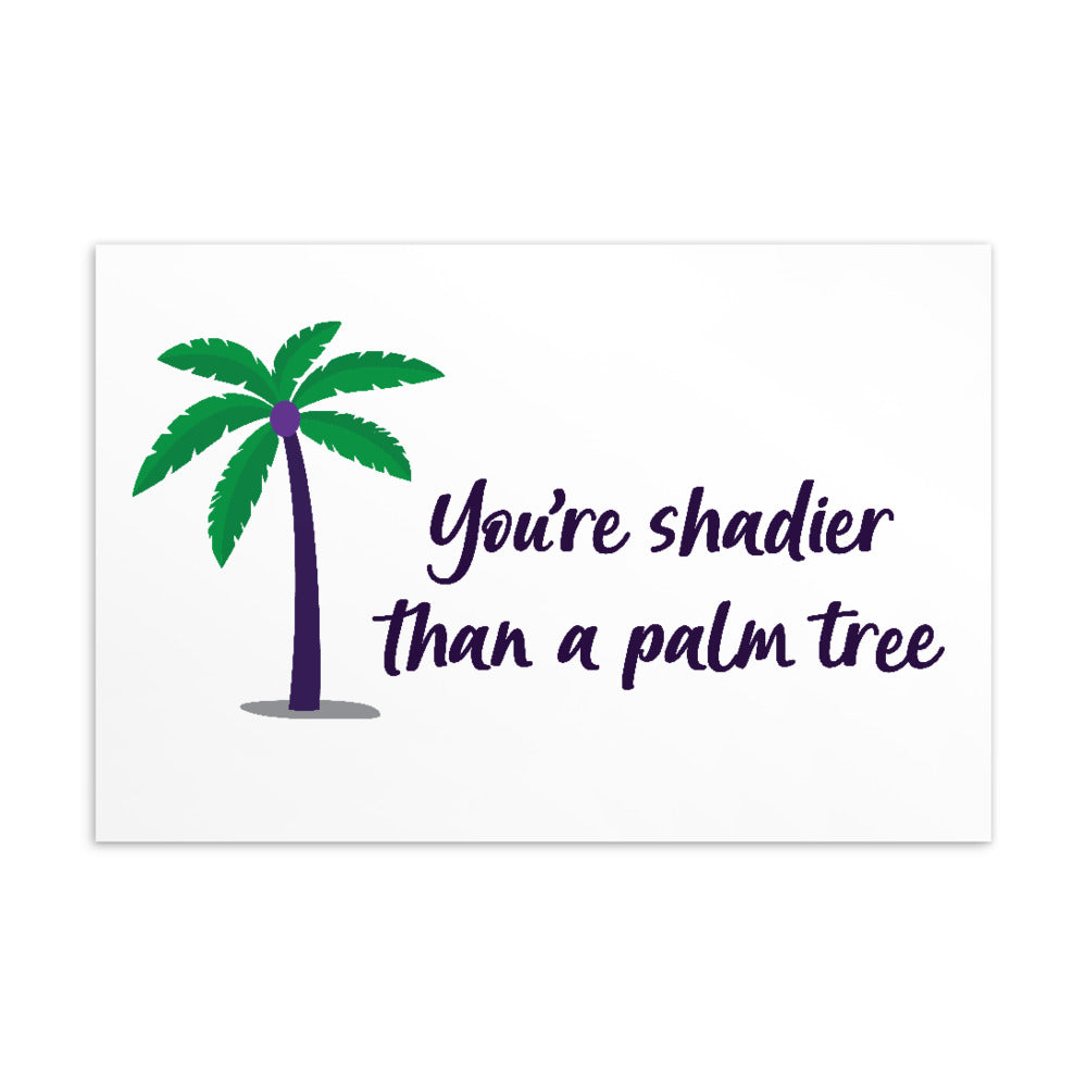 Postcard with a palm tree and the phrase “You’re shadier than a palm tree”
