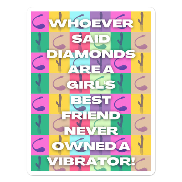 Bubble-free sticker reading “WHOEVER SAID DIAMONDS ARE A GIRL’S BEST FRIEND NEVER OWNED A VIBRATOR!”