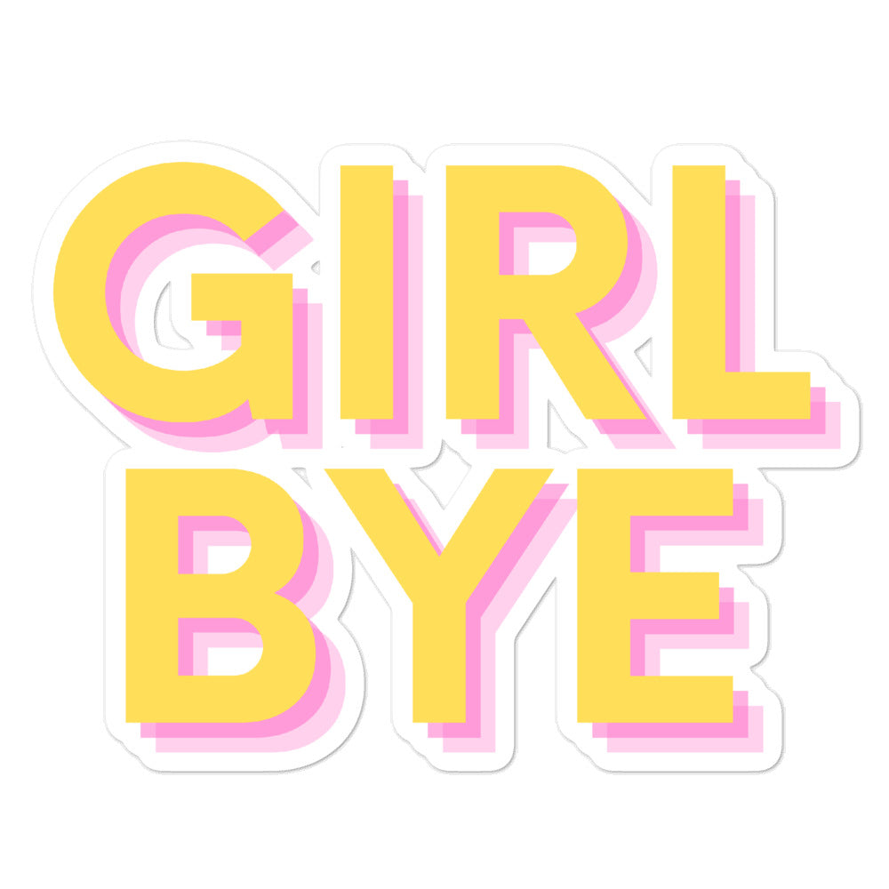 Girl Bye sticker with large yellow lettering and pink offset shadows on a white background