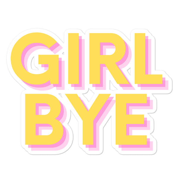 Girl Bye sticker with large yellow lettering and pink offset shadows on a white background