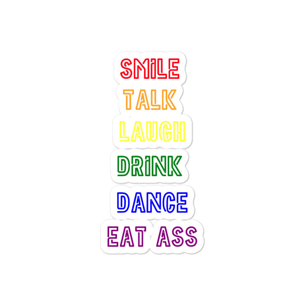  Smile, Talk, Laugh, Drink, Dance, Eat Ass Bubble-Free Stickers by Queer In The World Originals sold by Queer In The World: The Shop - LGBT Merch Fashion