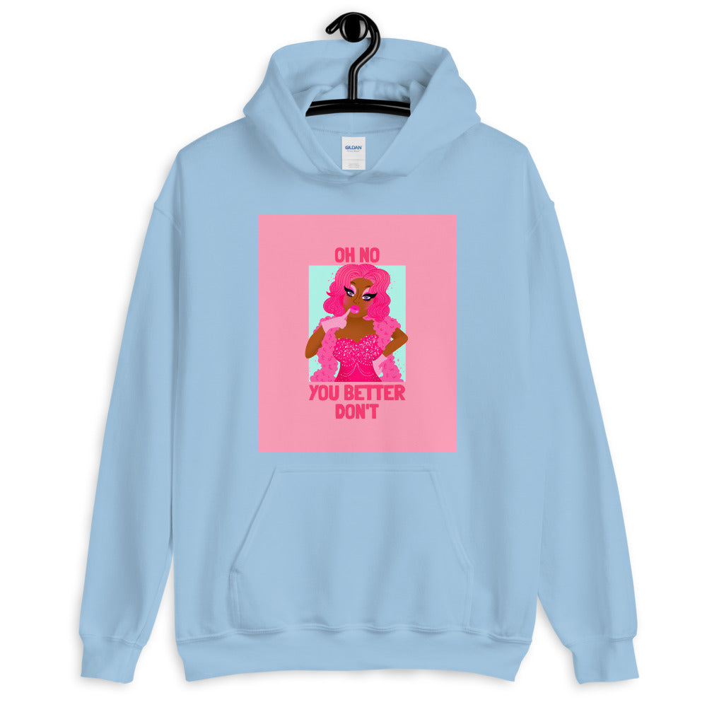 Light blue hoodie with a pink drag queen graphic and “OH NO YOU BETTER DON’T” text