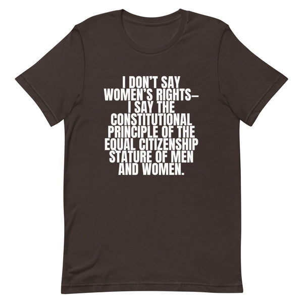 Brown I Don't Say Women's Rights T-Shirt by Queer In The World Originals sold by Queer In The World: The Shop - LGBT Merch Fashion