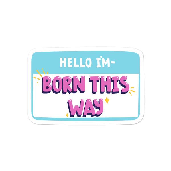  Hello I'm Born This Way Bubble-Free Stickers by Queer In The World Originals sold by Queer In The World: The Shop - LGBT Merch Fashion