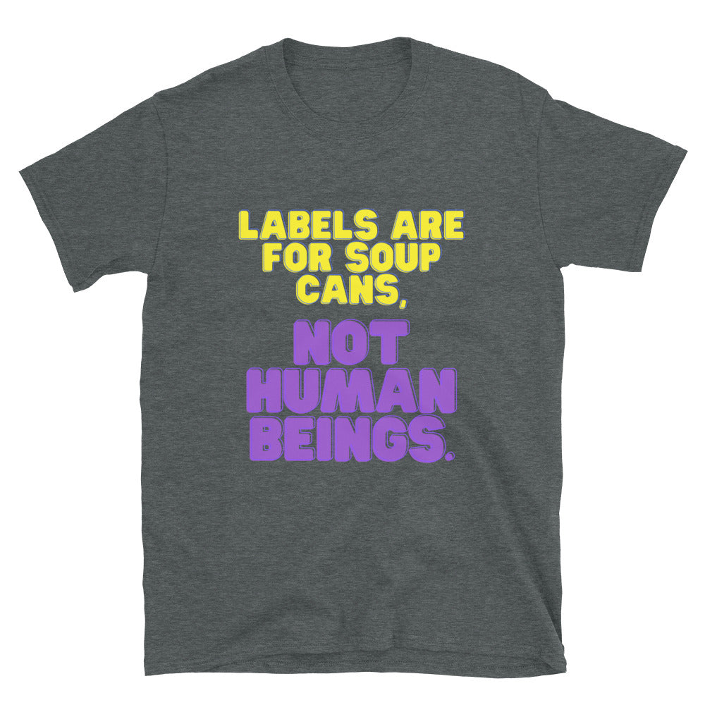 Flat-lay charcoal T-shirt reading “Labels Are For Soup Cans, Not Human Beings.”