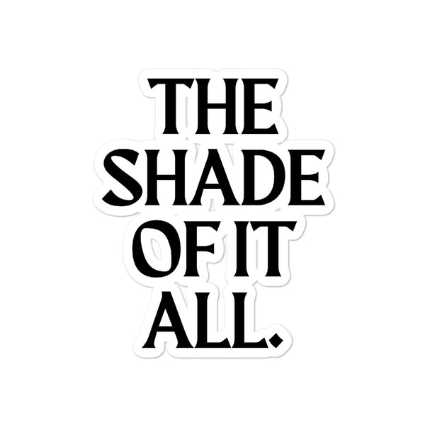  The Shade Of It All Bubble-Free Stickers by Queer In The World Originals sold by Queer In The World: The Shop - LGBT Merch Fashion