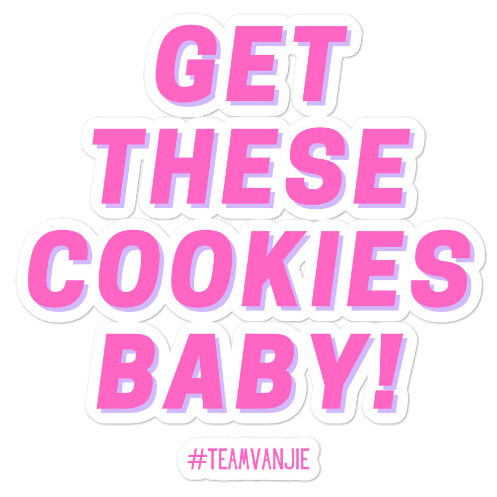 Sticker reading “GET THESE COOKIES BABY!” with pink lettering and #TEAMVANJIE