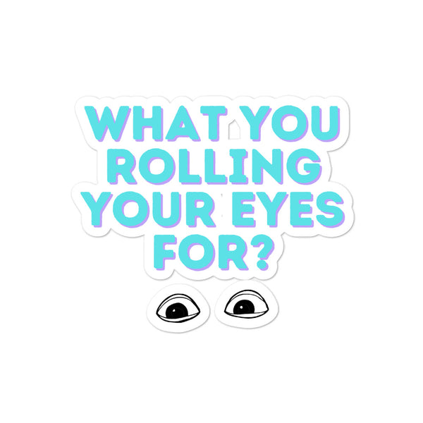  What You Rolling Your Eyes For? Bubble-Free Stickers by Queer In The World Originals sold by Queer In The World: The Shop - LGBT Merch Fashion