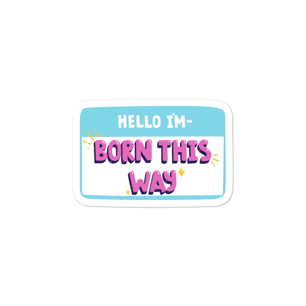  Hello I'm Born This Way Bubble-Free Stickers by Queer In The World Originals sold by Queer In The World: The Shop - LGBT Merch Fashion