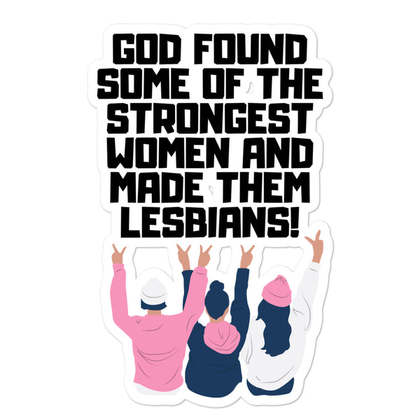 Sticker reading “God found some of the strongest women and made them lesbians!”