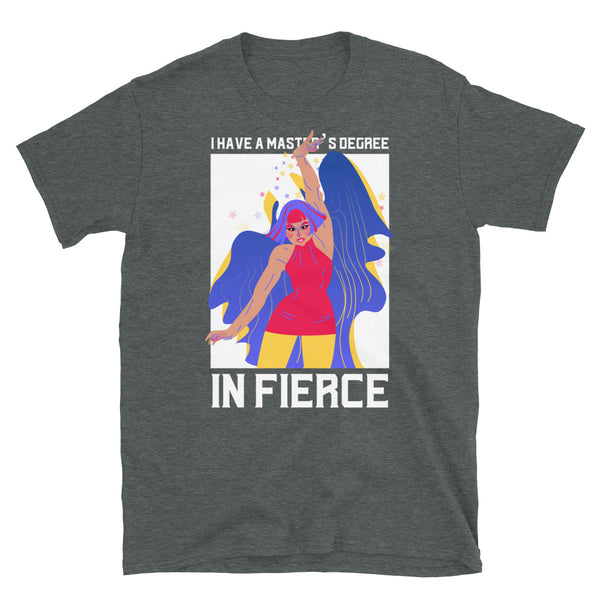 Dark Heather Master's Degree In Fierce T-Shirt by Queer In The World Originals sold by Queer In The World: The Shop - LGBT Merch Fashion