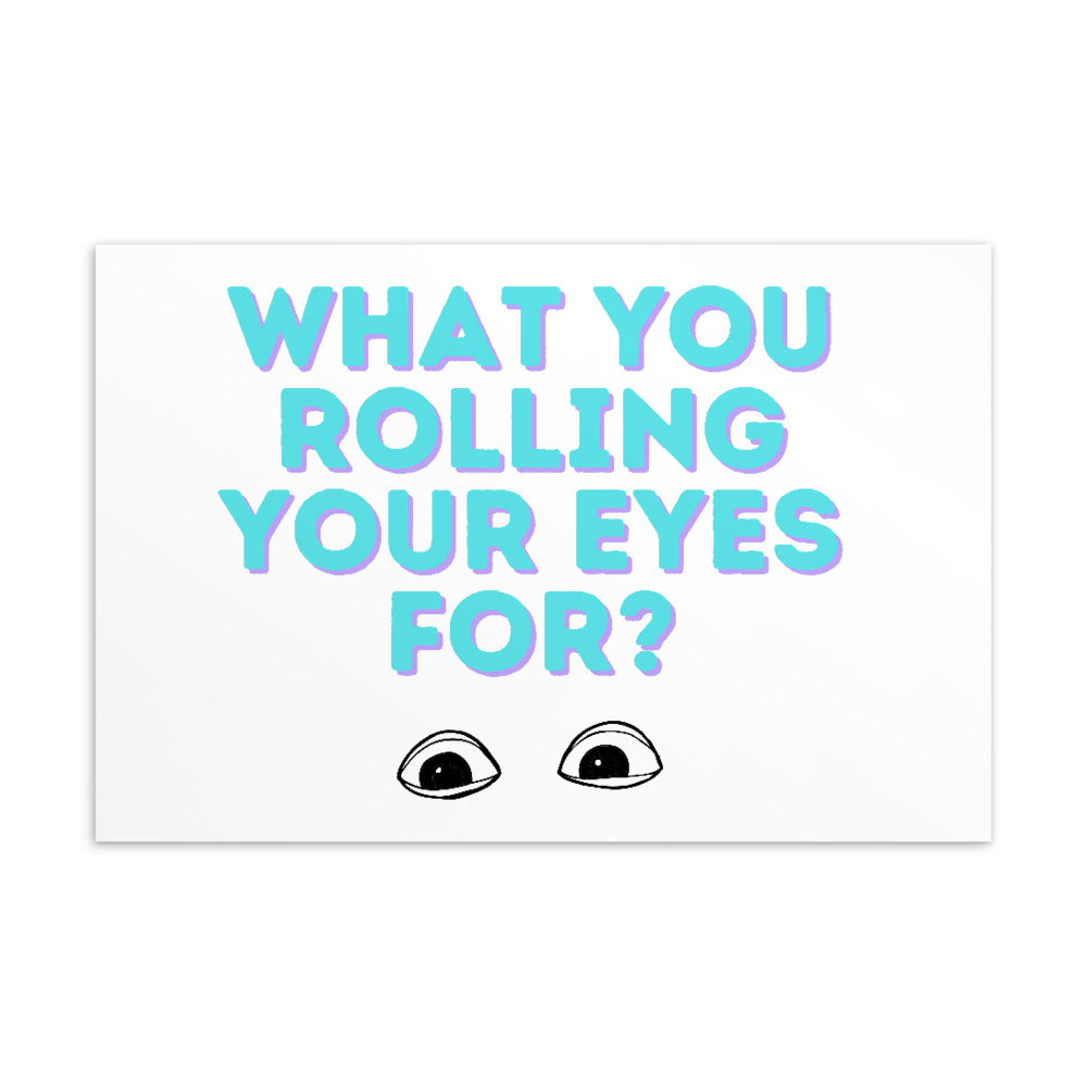 Postcard reading “WHAT YOU ROLLING YOUR EYES FOR?” with illustrated eyes