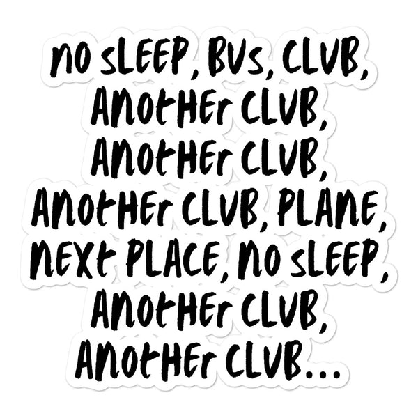 Sticker sheet reading “NO SLEEP, BUS, CLUB, ANOTHER CLUB…” in black hand-lettered text