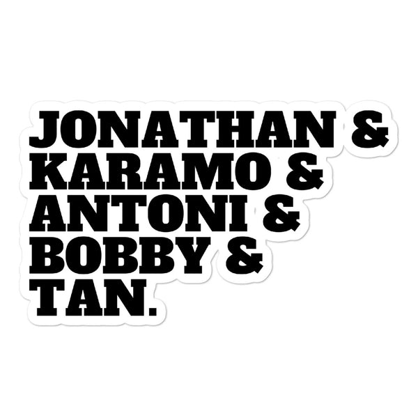 White bubble-free sticker reading “JONATHAN & KARAMO & ANTONI & BOBBY & TAN.” in black lettering