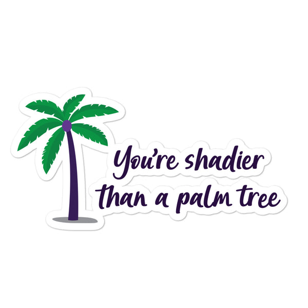 Bubble-free sticker with a green palm tree and the slogan “You’re shadier than a palm tree”