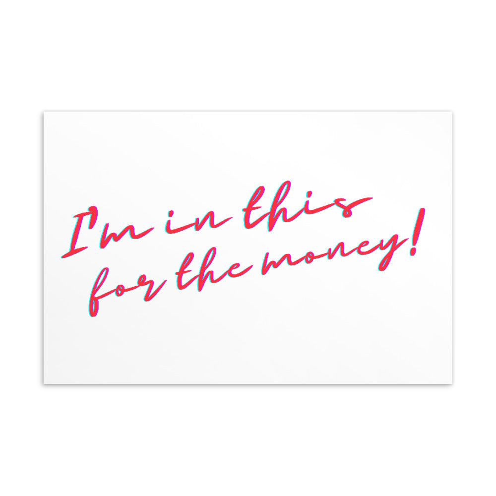 Postcard with pink and cyan script reading “I'm in this for the money!”