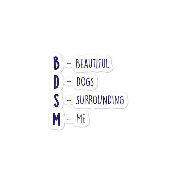  BDSM (Beautiful Dogs Surrounding Me) Bubble-Free Stickers by Queer In The World Originals sold by Queer In The World: The Shop - LGBT Merch Fashion
