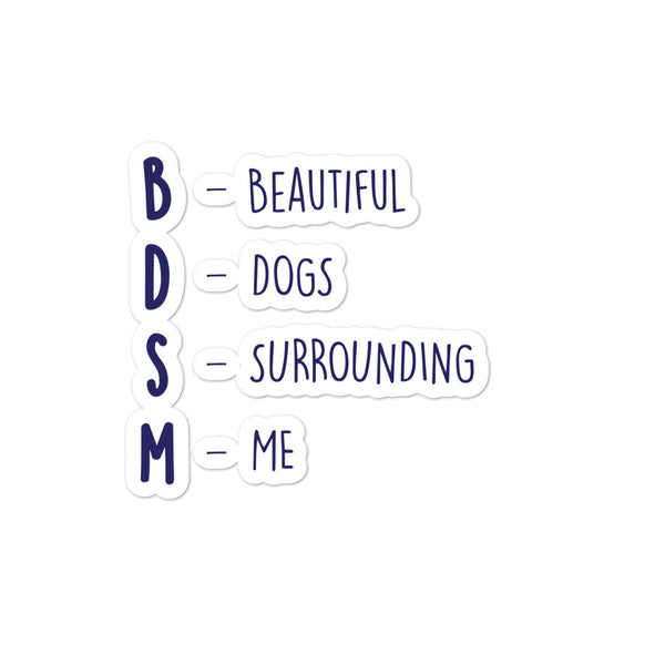 BDSM (Beautiful Dogs Surrounding Me) Bubble-Free Stickers by Queer In The World Originals sold by Queer In The World: The Shop - LGBT Merch Fashion