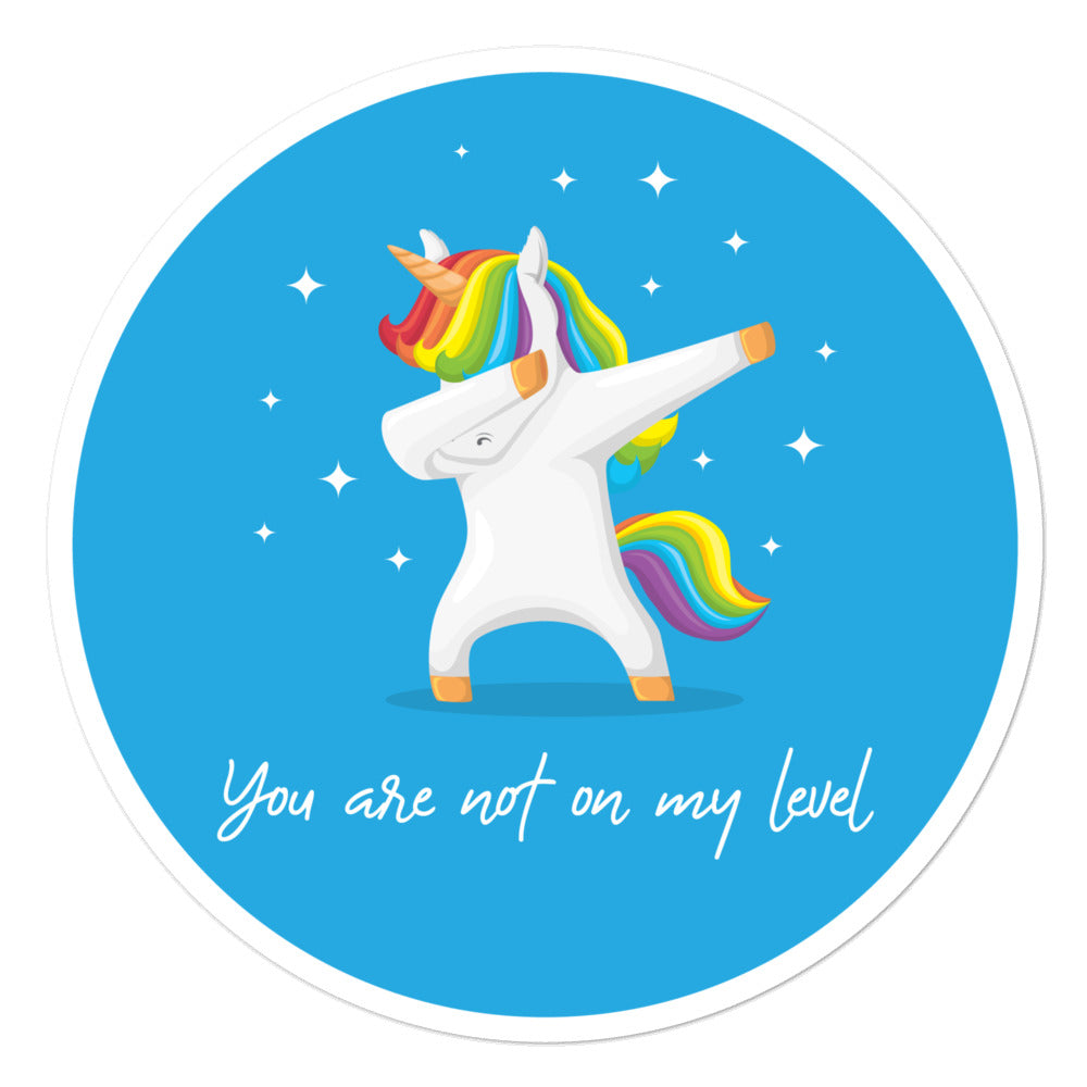 Round blue sticker with a rainbow-maned unicorn doing a dab and the text “You are not on my level”