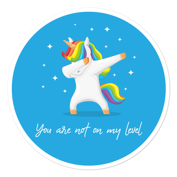 Round blue sticker with a rainbow-maned unicorn doing a dab and the text “You are not on my level”