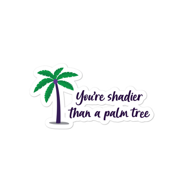  Shadier Than A Palm Tree Bubble-Free Stickers by Queer In The World Originals sold by Queer In The World: The Shop - LGBT Merch Fashion