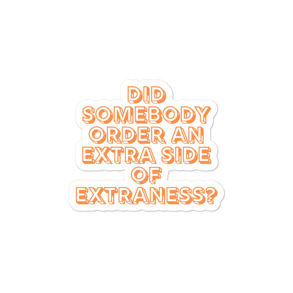  Extra Side Of Extraness Bubble-Free Stickers by Queer In The World Originals sold by Queer In The World: The Shop - LGBT Merch Fashion